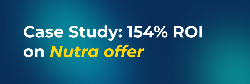 Case Study: 154% ROI on Nutra offer
