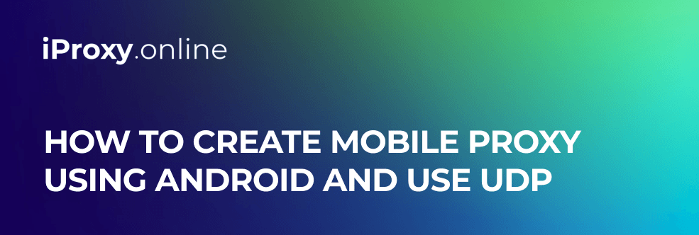 How to create mobile proxy using Android and use UDP