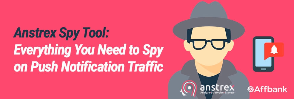 Anstrex Spy Tool: Everything You Need to Spy on Push Notification Traffic