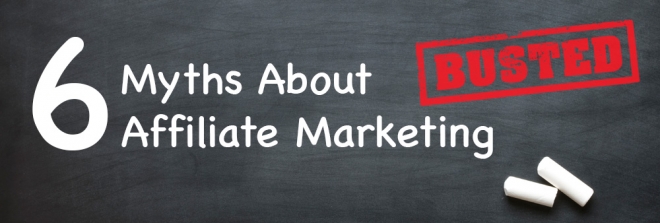 Busted: 6 Myths About Affiliate Marketing 