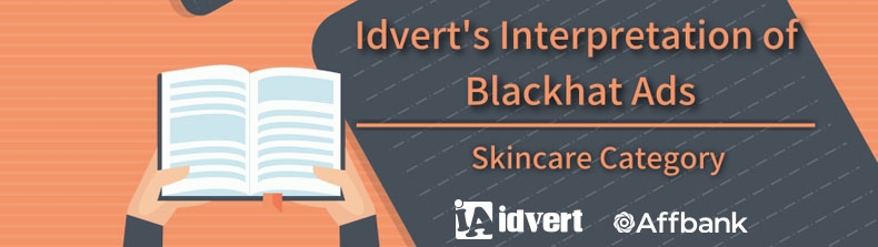 Idvert’s Interpretation of Blackhat Advertising — Skincare Category