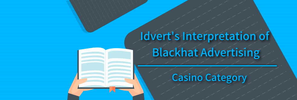 Idvert‘s Interpretation of Blackhat Advertising - Casino Category