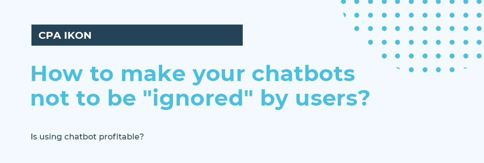 How to make your chatbots not to be "ignored" by users?