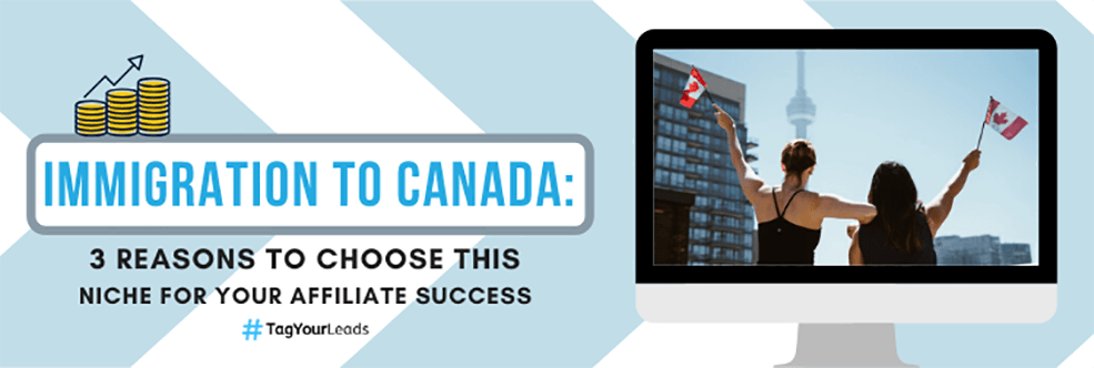 Immigration to Canada: 3 Reasons to Choose this Niche for Your Affiliate Success