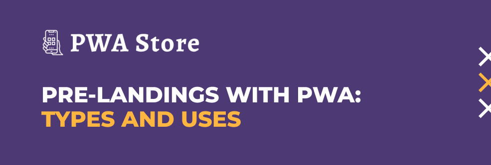 Pre-landings with PWA! Types and uses