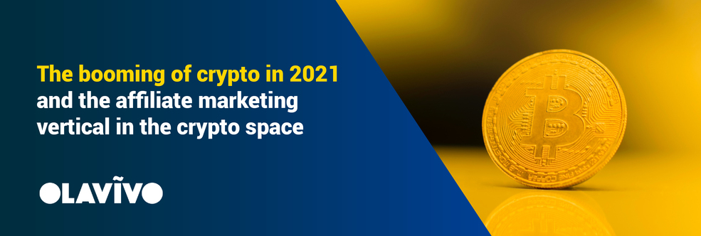 The Booming of Crypto in 2021 and The Affiliate Marketing Vertical in the Crypto Space