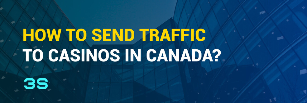 How to send traffic to casinos in Canada?