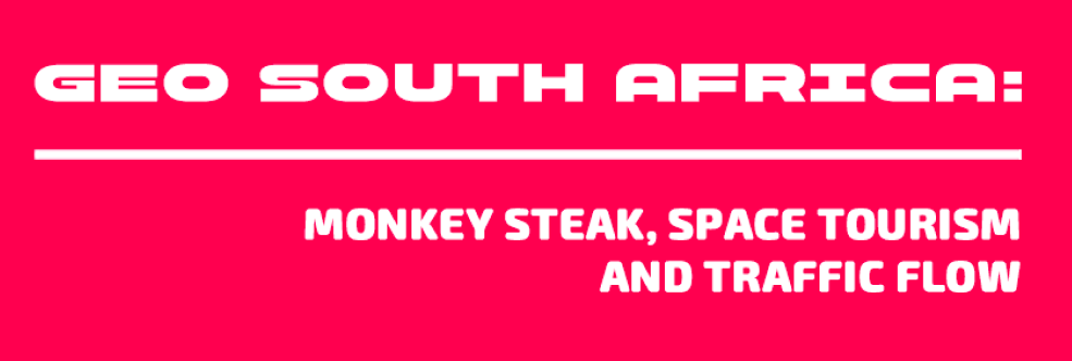 GEO South Africa: monkey steak, space tourism, and traffic flow