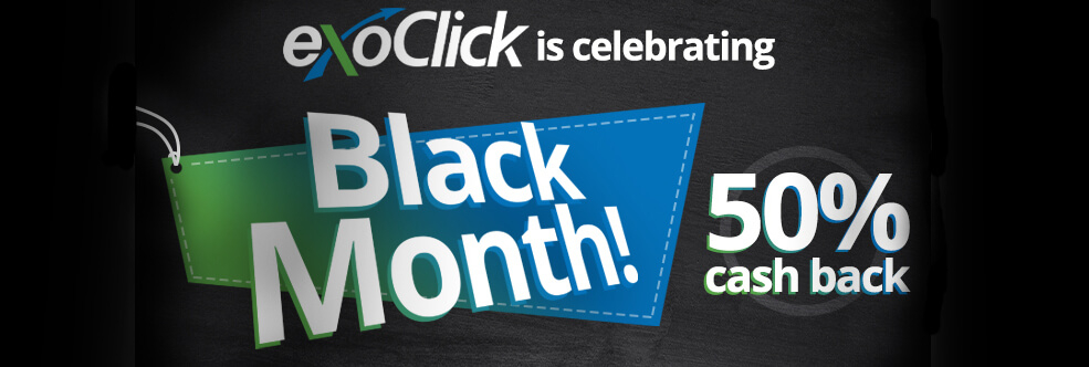 Black Month! ExoClick offers month long 50% cash back on 3 ad formats