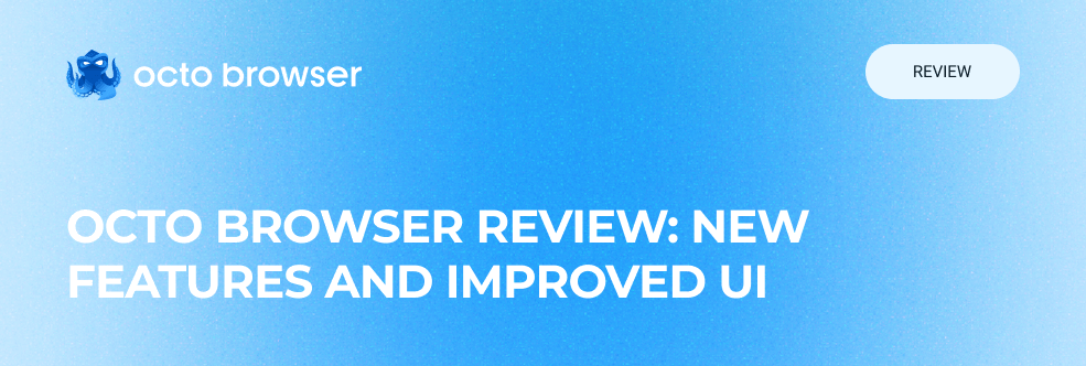 Octo Browser 2.0: New Features and Improved UI