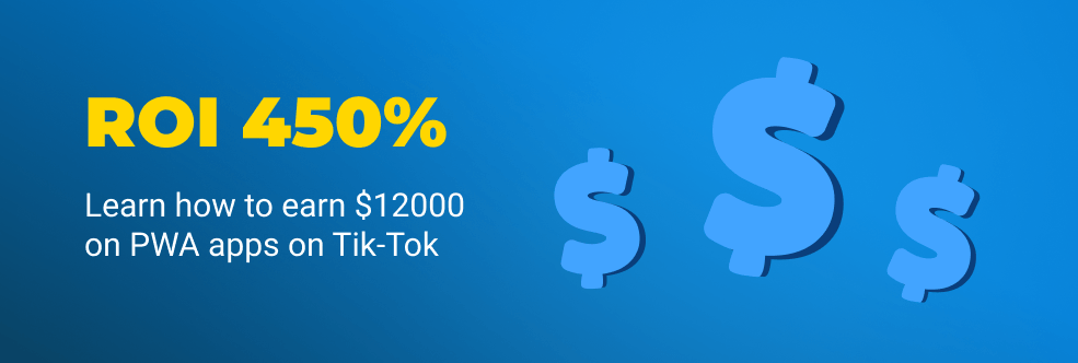 ROI 450% on PWA apps on Tik-Tok! $12000 CPA!