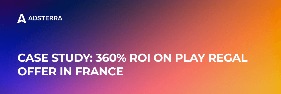 360% ROI on Play Regal offer in France from Adsterra